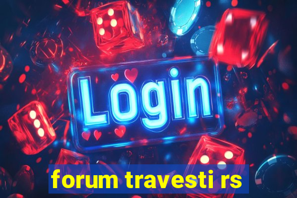 forum travesti rs